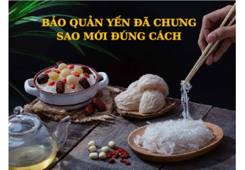 BẢO QUẢN YẾN ĐÃ CHƯNG SAO CHO ĐÚNG CÁCH TRÁNH HƯ HỎNG?
